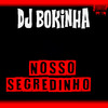 DJ Bokinha - Nosso Segredinho