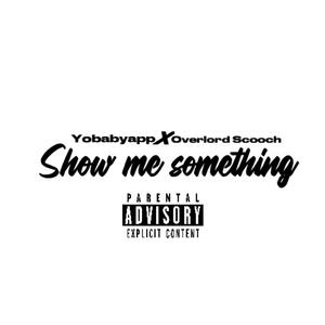 Yobabyapp Show Me Something (feat. OVERLORDSCOOCH)