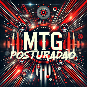 MTG POSTURADÃO