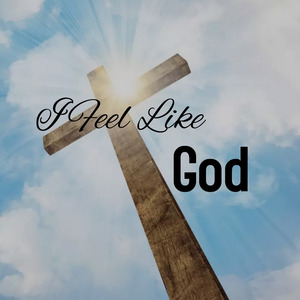 I Feel Like God