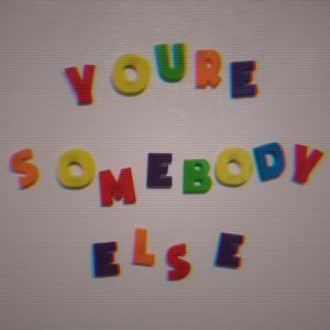You're Somebody Else