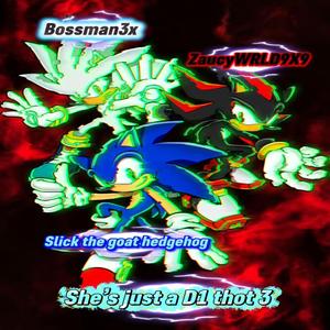 She’s just a D1 thot 3 (feat. Slick the Goat hedgehog & Bossman3x)