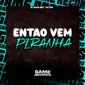 Entao Vem Piranha