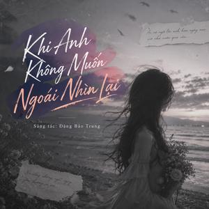Khi Anh Không Muốn Ngoái Nhìn Lại