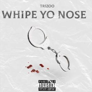 Whipe Yo Nose