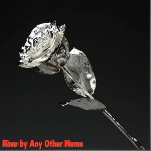 Rose by Any Other Name