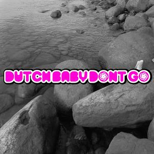 DUTCH BABY DONT GO