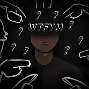 WTFYM?