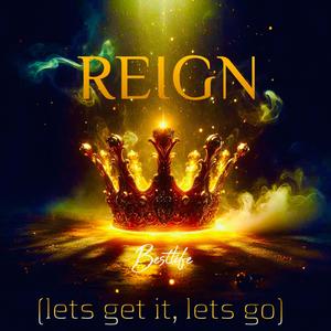 REIGN (lets get it, lets go)