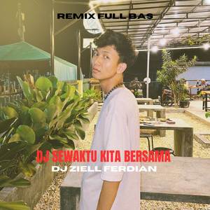 DJ Sewaktu Kita Bersama Remix Tiktok Ziell Ferdian