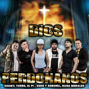Dios Perdonanos (feat. El Pi, Turbo, Los Kantores Koko y Koronel & Nana Morales)