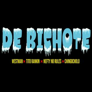 DE BICHOTE (feat. WestMan, Tito Rankin & Chingocholo)