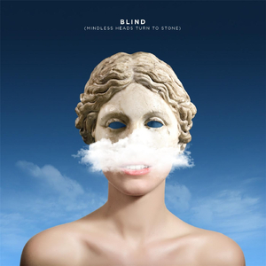 Blind (Mindless Heads Turn to Stone)