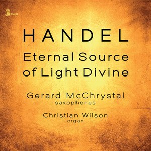 Ode for the Birthday of Queen Anne, HWV 74 (Eternal Source of Light Divine) [Arr. G. McChrystal & C. Wilson for Saxophones & Organ]