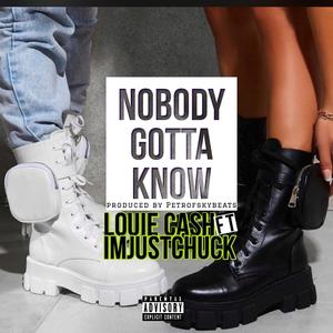 Nobody Gotta Know (feat. Imjustchuck)