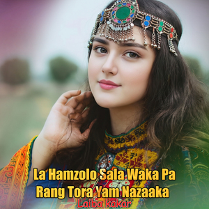 La Hamzolo Sala Waka Pa Rang Tora Yam Nazaaka