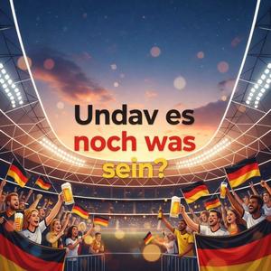 Undav es noch was sein?