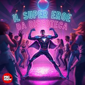 IL SUPER EROE DA DISCOTECA