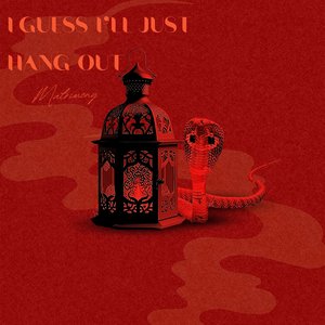 I Guess I'll Just Hang Out