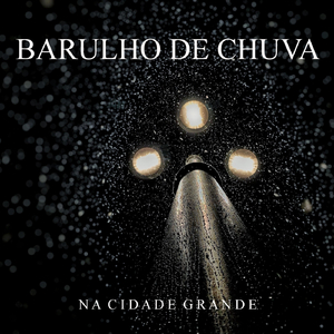Barulho da Chuva Na Cidade Grande, Pt. 39
