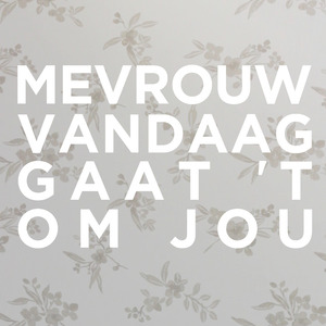 Mevrouw Vandaag Gaat ‘t Om Jou