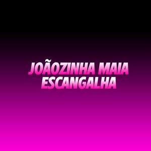 Joãozinha Maia (Escangalha)
