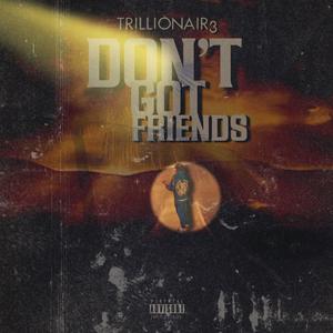 Don’t Got Friends