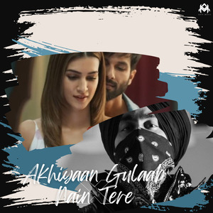 Akhiyaan Gulaab x Nain Tere