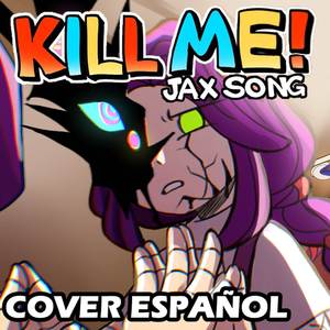 Kill Me! (Jax Song) [Spanish Version]