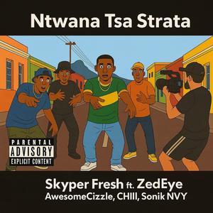 Ntwana Tsa Strata (feat. CHiii, Sonik NYV, ZedEye & AwesomeCizzle)