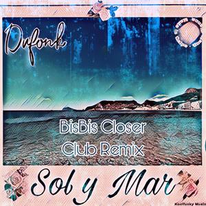 Sol y Mar (feat. BisBis) (BisBis Closer Club Remix)