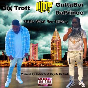 **** What You Talking (feat. GuttaBoi DaPrince)