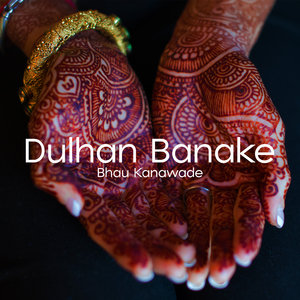 Dulhan Banake