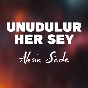 Unudulur Her Sey