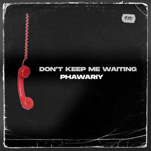 Don't keep me waiting
