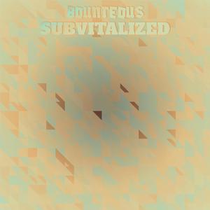 Bounteous Subvitalized