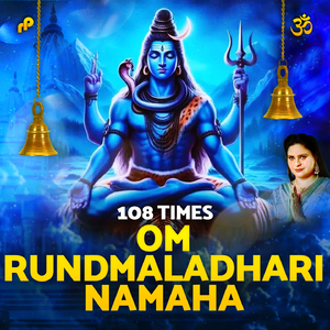 Om Rundmaladhari Namaha - 108 Times