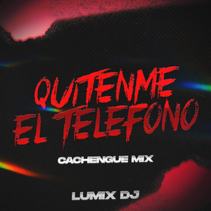 Quitenme el Teléfono (Cachengue Mix)