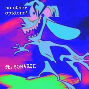 no other options! (feat. $OHAR$H)