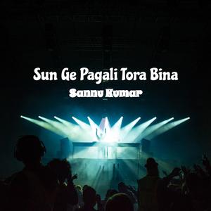 Sun Ge Pagali Tora Bina