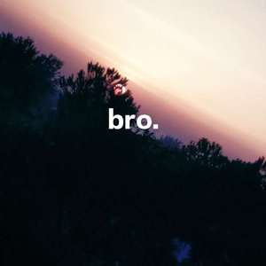 bro.
