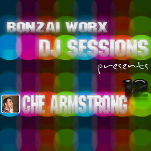 Bonzai Worx - DJ Sessions 12 - mixed by Ché Armstrong (Continuous DJ Mix)