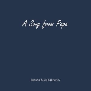 A Song from Papa (feat. Tanisha Sabhaney)