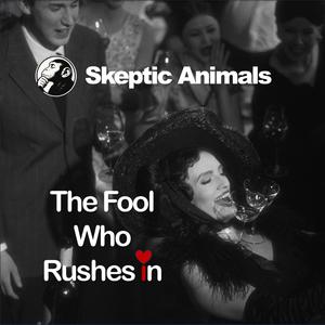 The Fool Who Rushes In