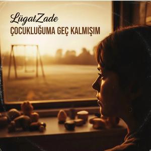 Çocukluğuma Geç Kalmışım