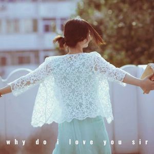 Why do I love you, Sir