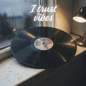 I Trust Vibes