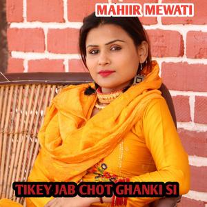 TIKEY JAB CHOT GHANKI SI