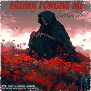 Father Forgive Me