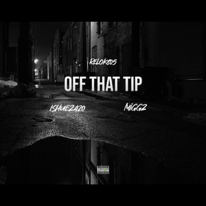 Off That Tip (feat. Ishuez420 & Miggz)